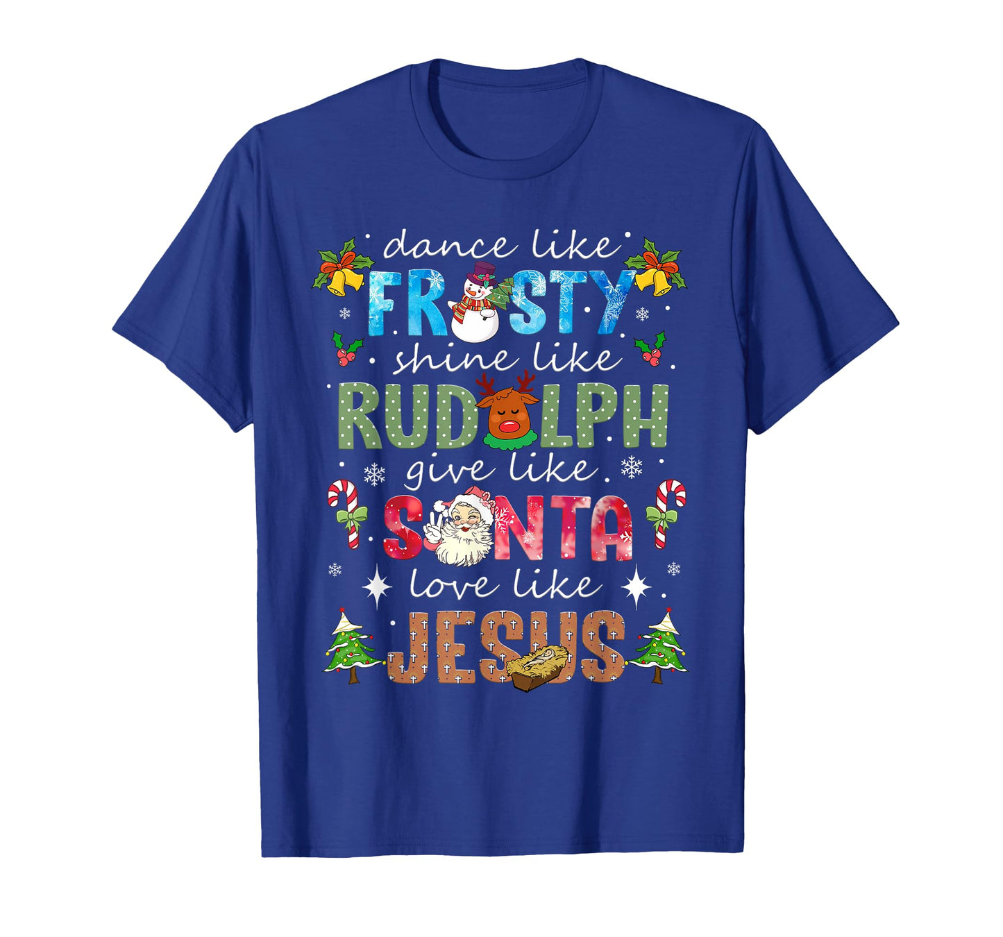 Dance Like Frosty Shine Like Rudolph Love Like Jesus Xmas T-Shirt