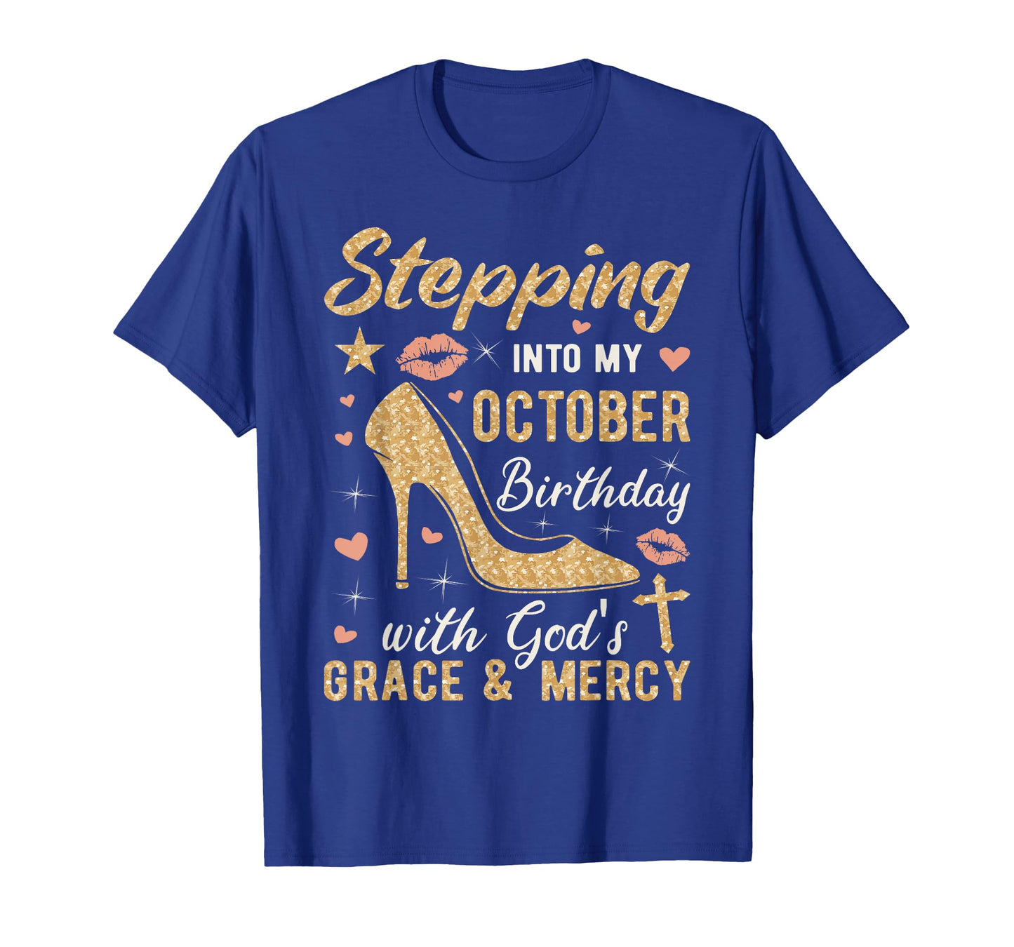 Stepping Into My October Birthday With Gods Grace And Mercy T-Shirt