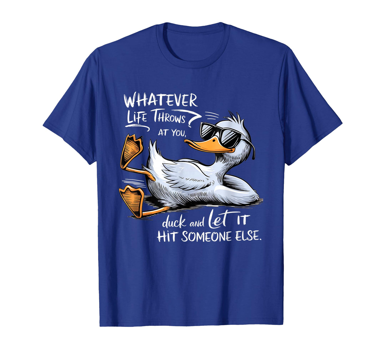 Whatever Throws At You Duck And Let It Hit Someone Else T-Shirt
