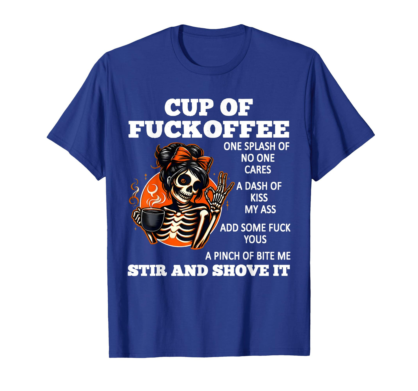 Cup Of Fuckoffee One Splash Of No One Cares A Dash Skeleton T-Shirt