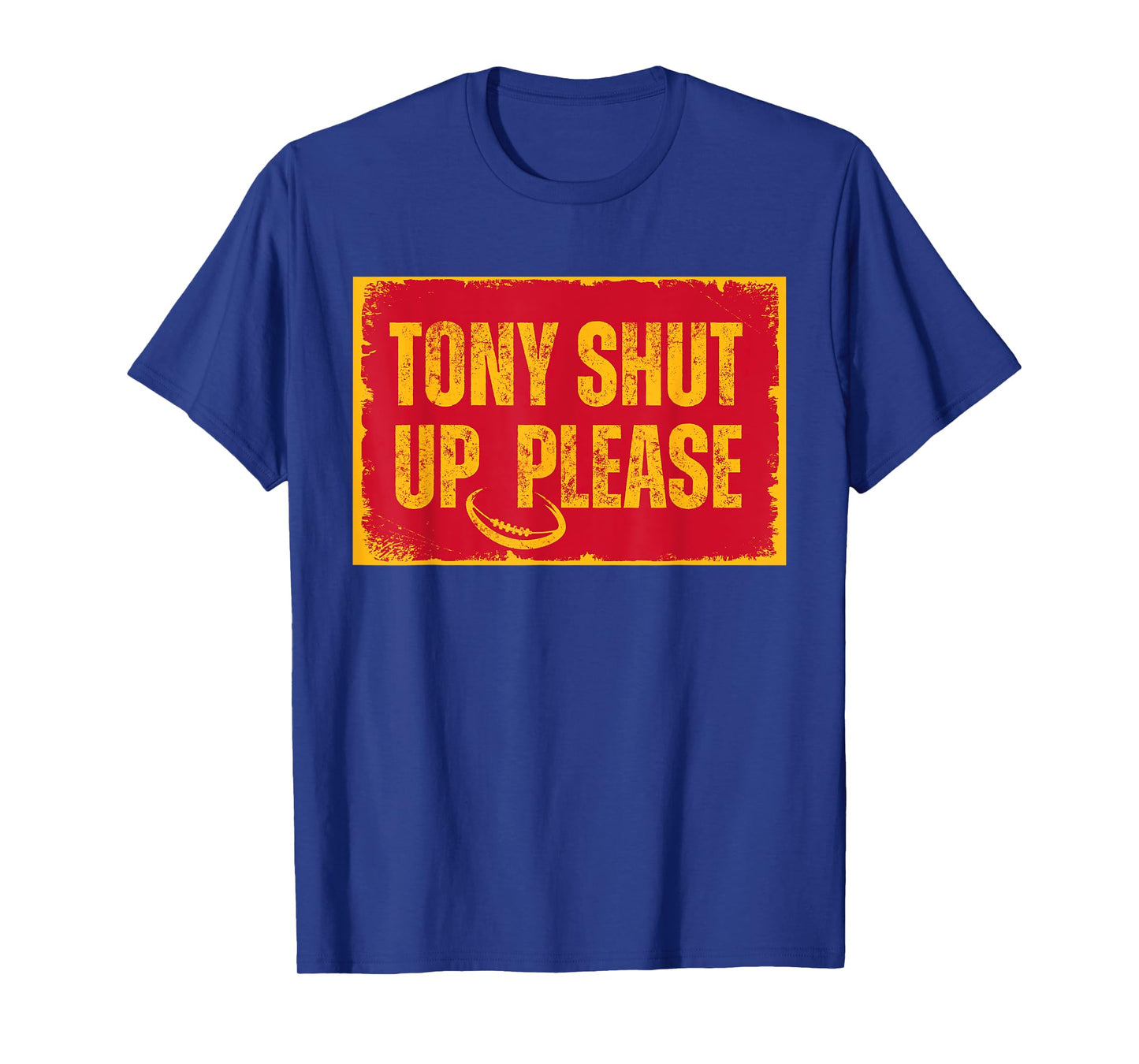 Sarcastic football quote tony shut up please T-Shirt