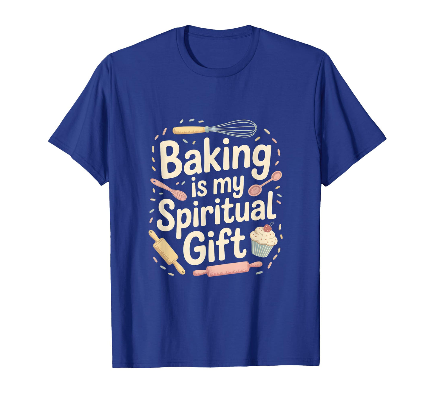 Baking Is My Spiritual Gift Funny Baking Quote T-Shirt