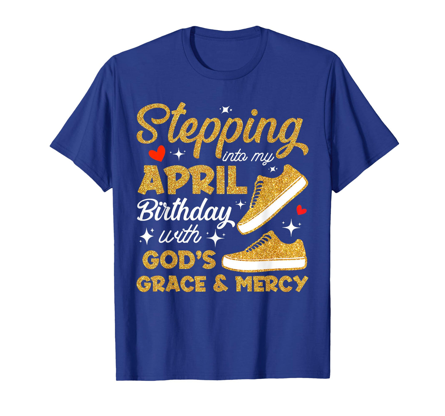 Stepping Into My April Birthday With God's Grace & Mercy T-Shirt