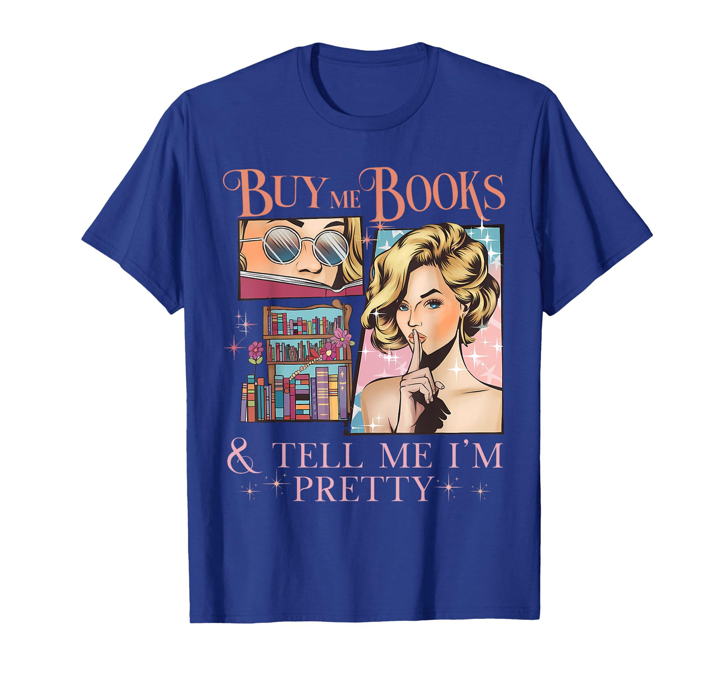 Buy Me Books and Tell Me I'm Pretty Book Lover Tee T-Shirt