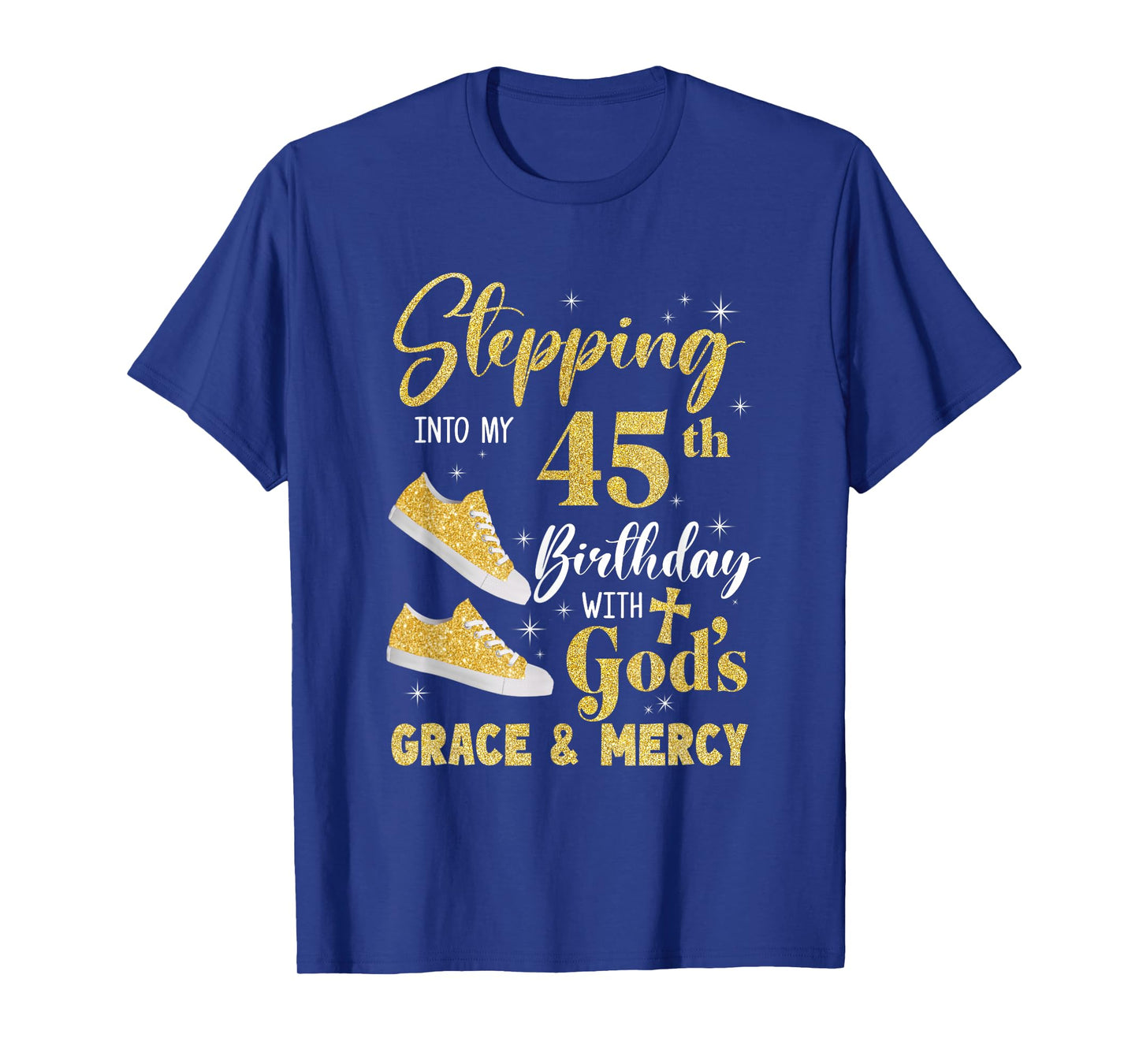 Stepping Into My 45Th Birthday With Gods Grace And Mercy T-Shirt