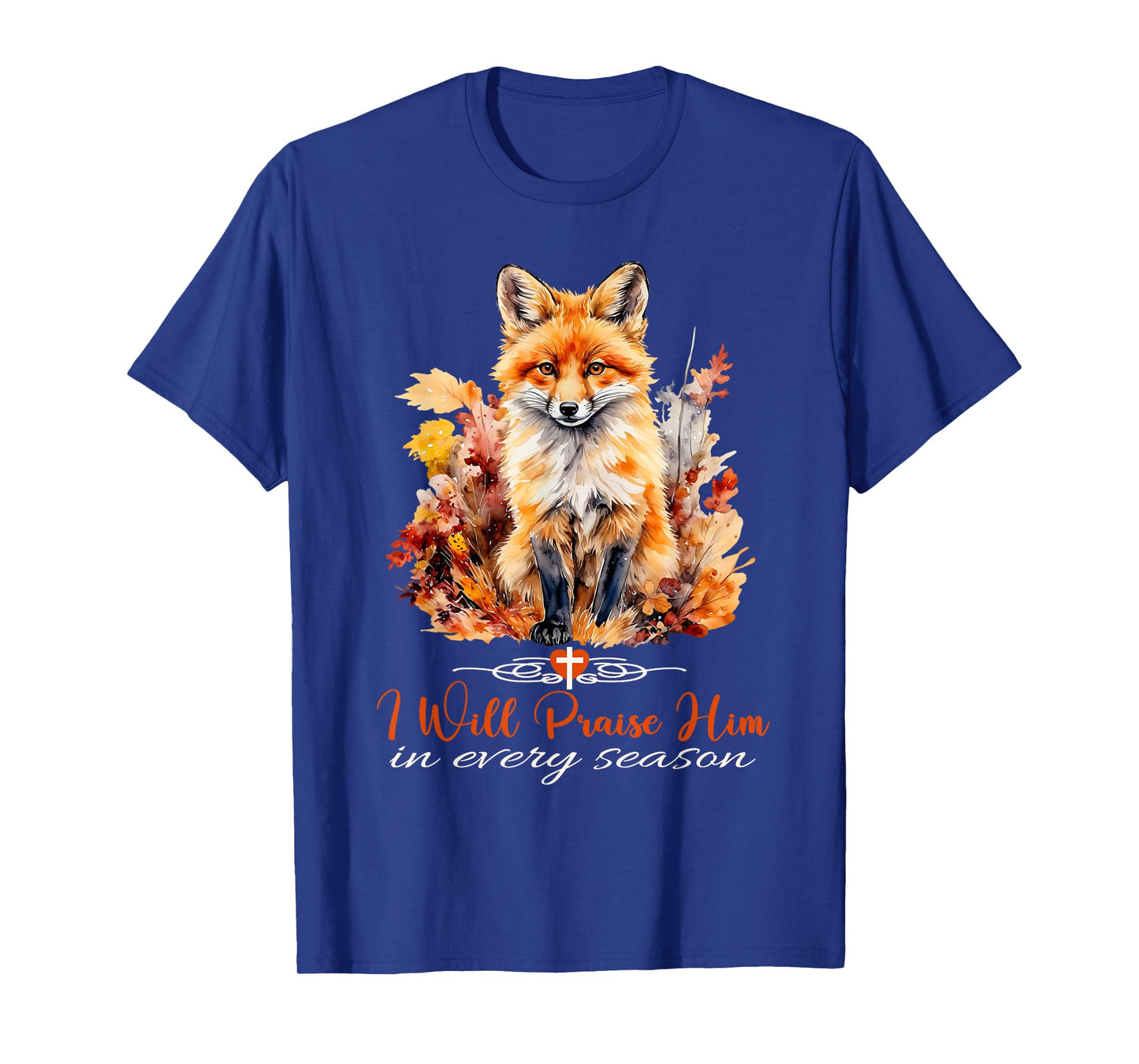 I Will Praise Him in Every Season Fall Fox Christian Worship T-Shirt