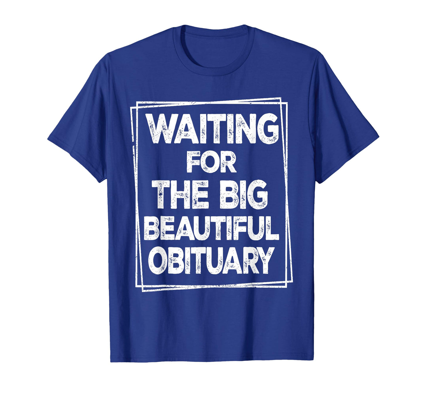 Waiting for The Big Beautiful Obituary Sarcastic Men Women T-Shirt