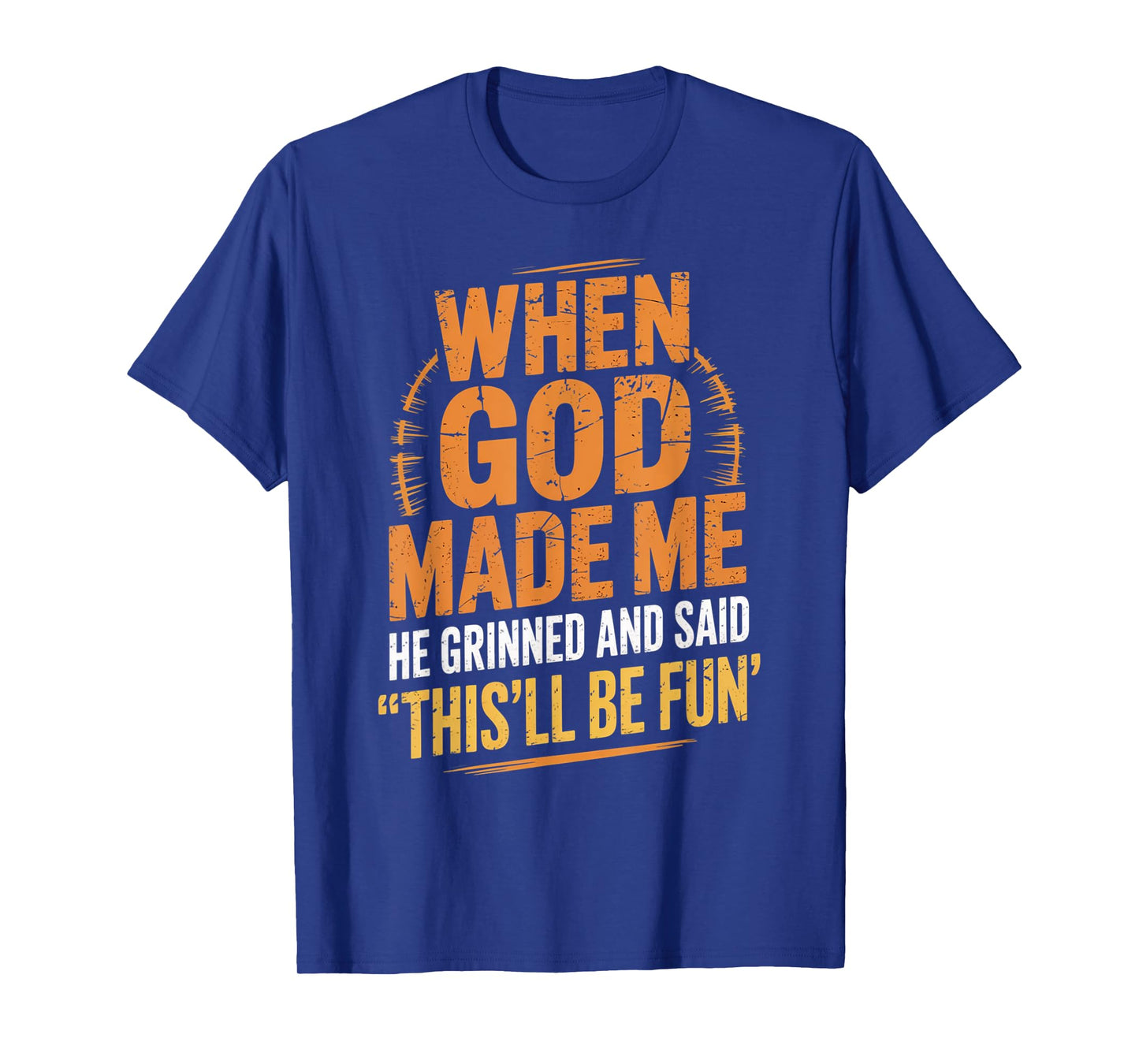 When God Made Me He Said This'll Be Fun for Men Dad, Husband T-Shirt
