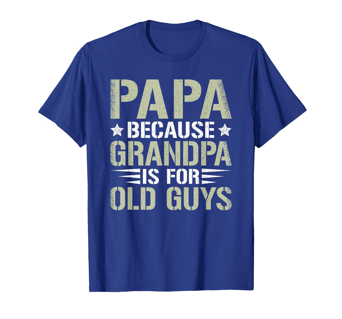 Papa Because Grandpa Is For Old Guys Funny Dad Father Saying T-Shirt