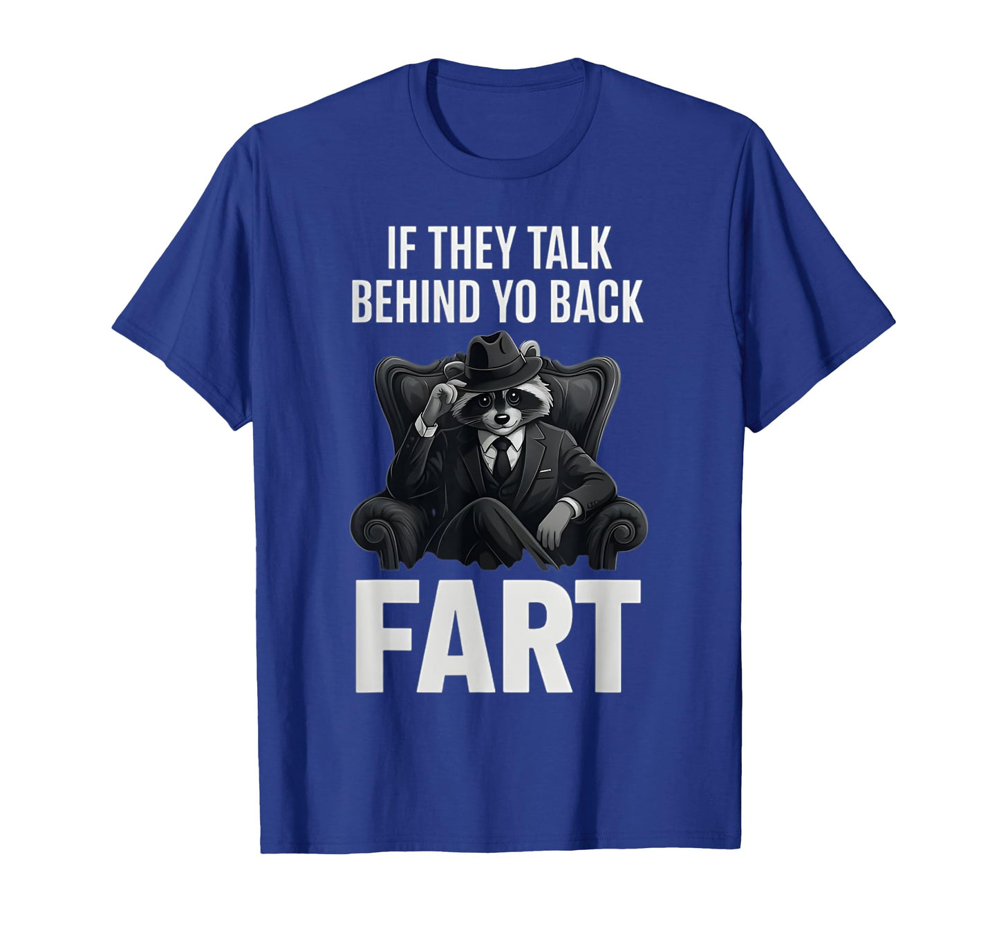 If They Talk Behind Your Back Fart Funny Raccoon Meme Lover T-Shirt