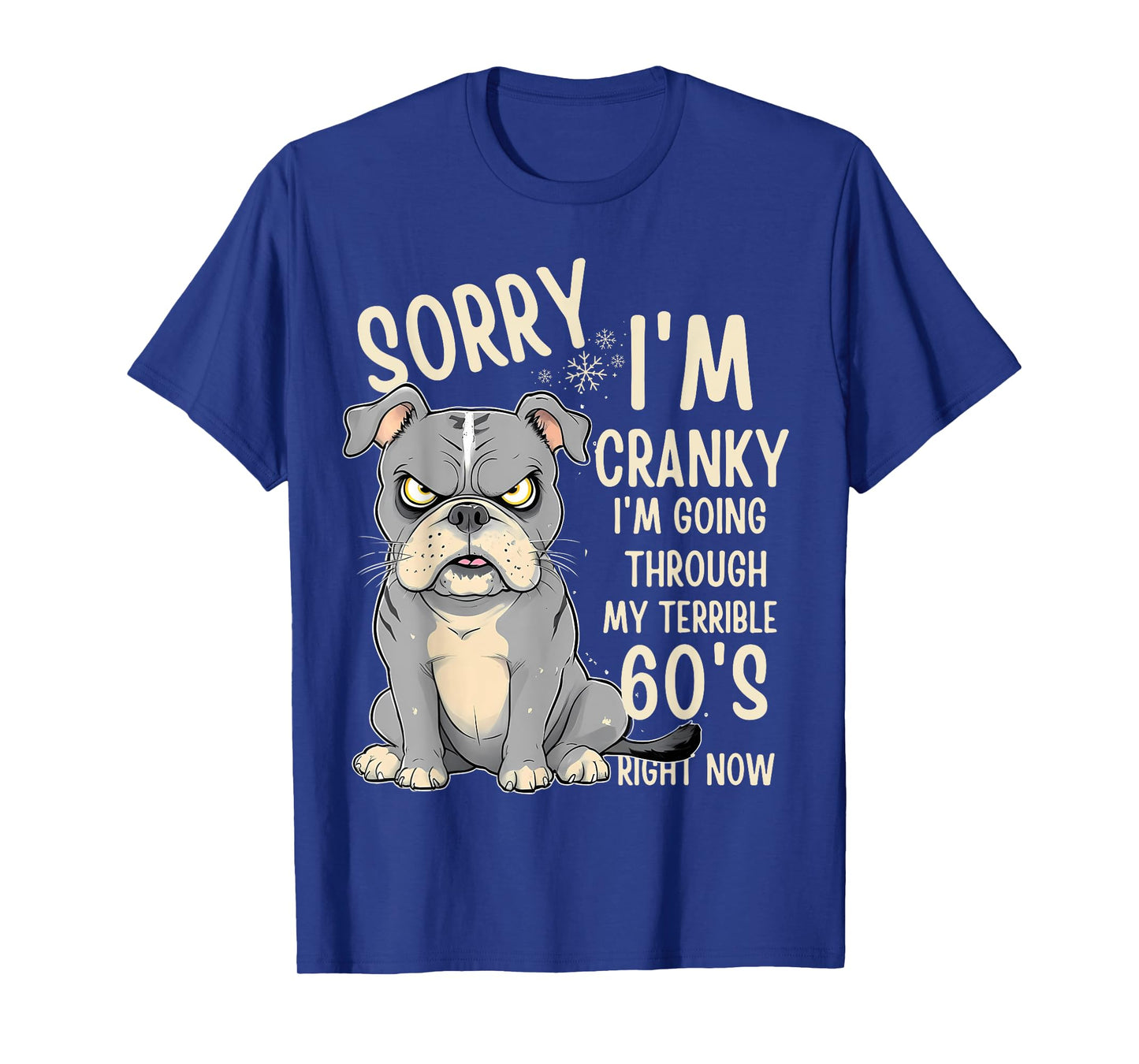 Fun Dog Sorry Im Cranky I'm Going Through My Terrible 60's Men Women T-Shirt