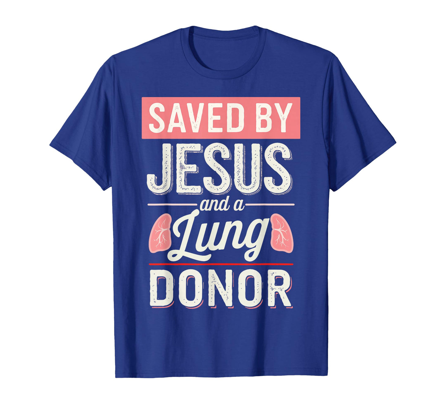 Saved By Jesus And A Lung Donor T-Shirt