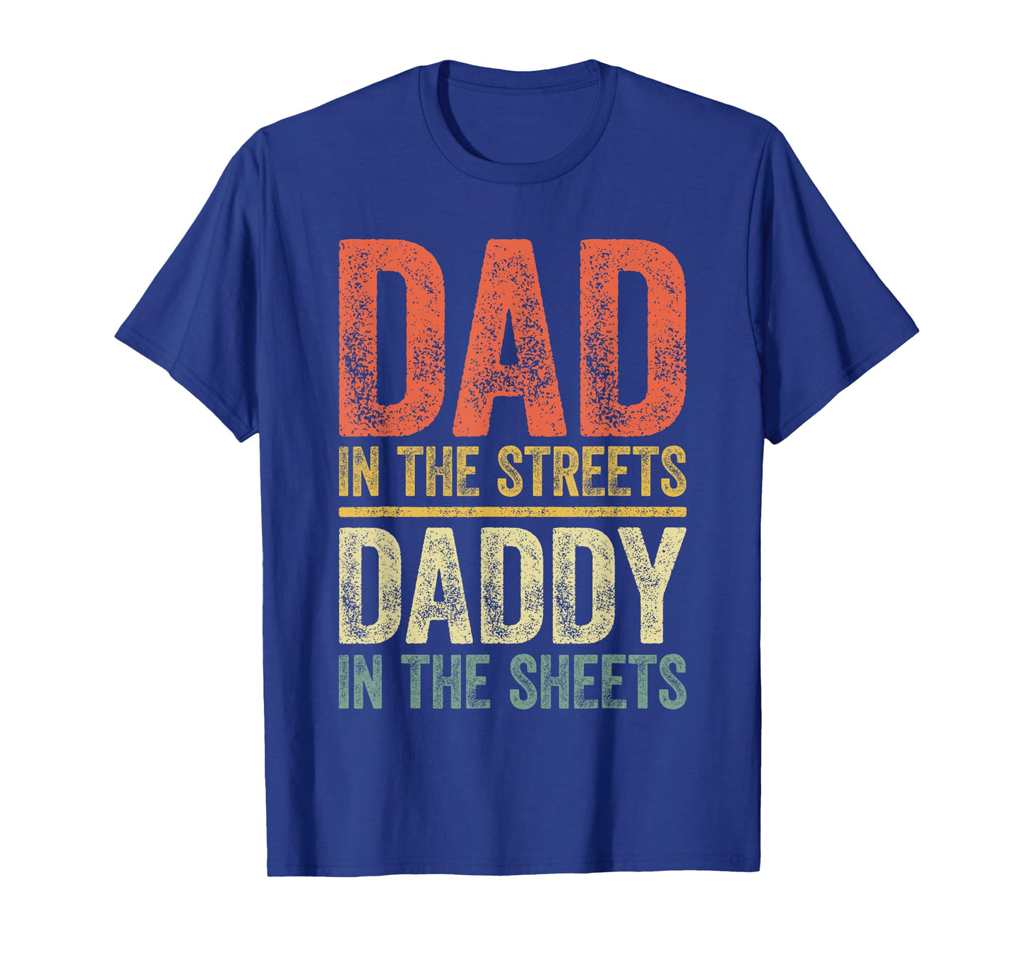 Dad In The Streets Daddy In The Sheets Shirt Men Fathers Day T-Shirt