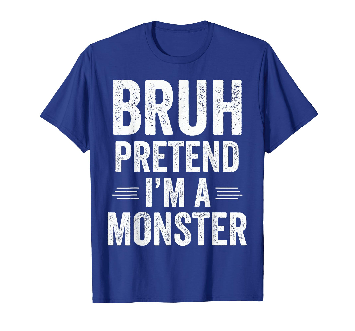 Monster Costume Halloween Bruh Pretend I'm A Monster Funny T-Shirt
