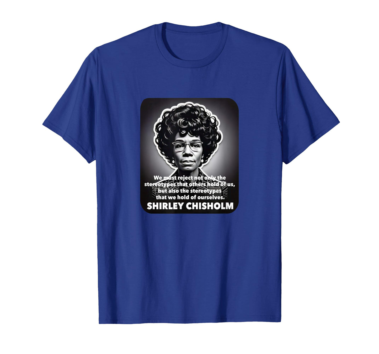 Shirley Chisholm famous quote stereotypes Black Lives Matter T-Shirt