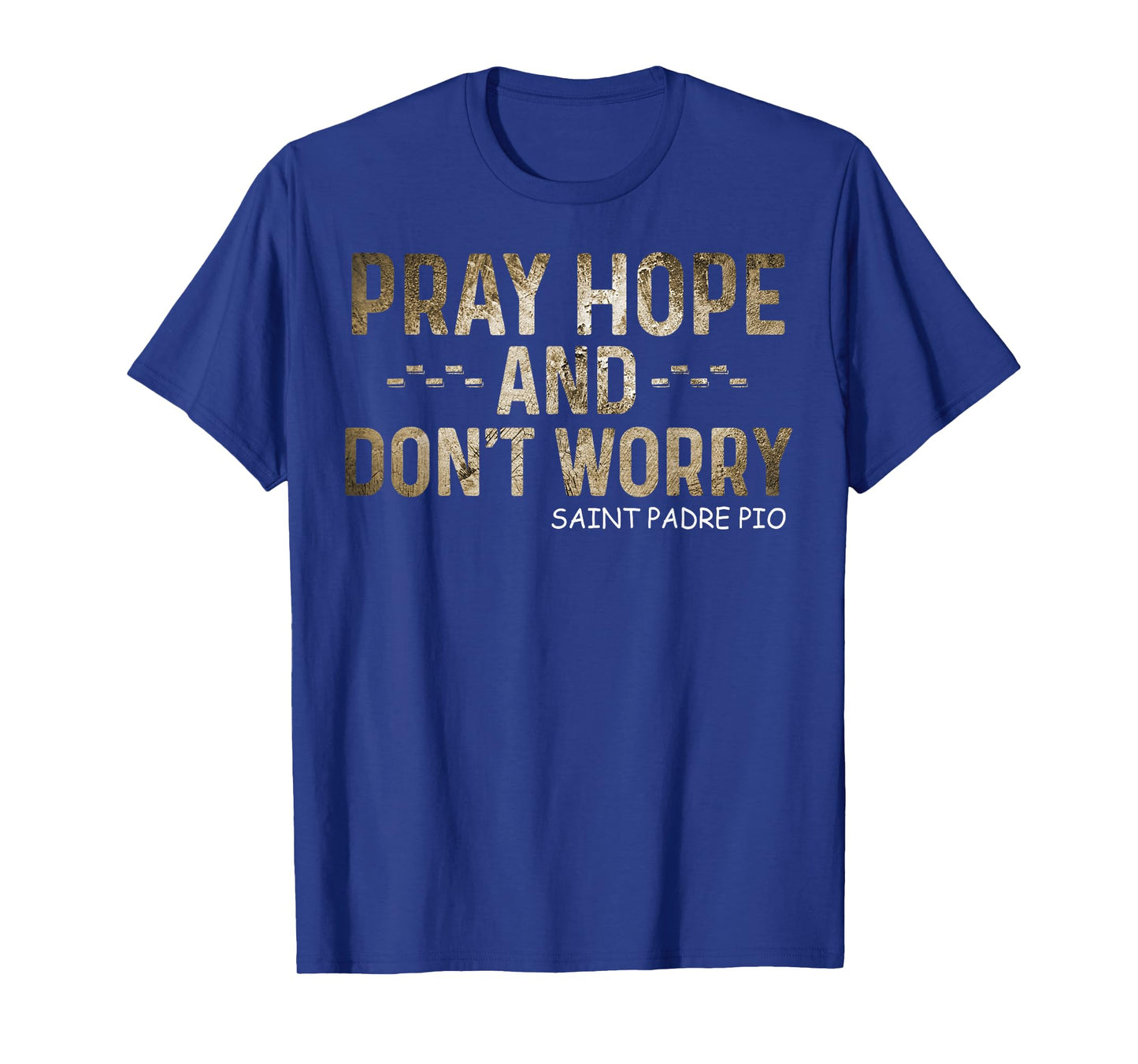 Padre Pio Catholic Tee Pray Hope and Don't Worry T-Shirt