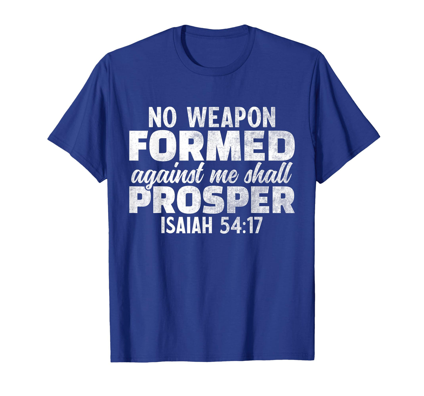 No Weapon Formed Against Me Shall Prosper T-Shirt