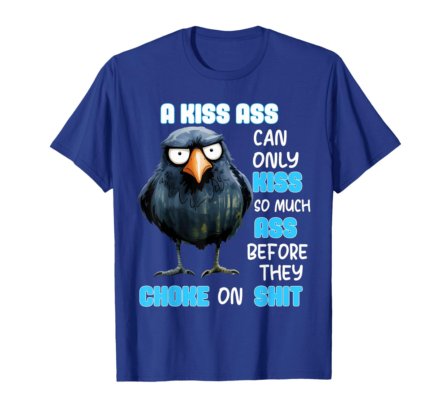 A Kiss Ass Can Only Kiss So Much Ass Before They Choke On T-Shirt