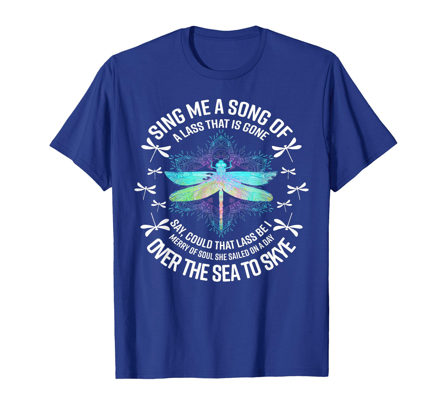 Dragonfly Sing Me A Song Of A Lass That Is Gone Say T-Shirt