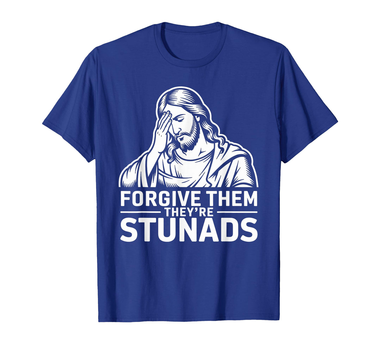 Bible Joke Forgive Them They're Stunads Funny Jesus Meme T-Shirt