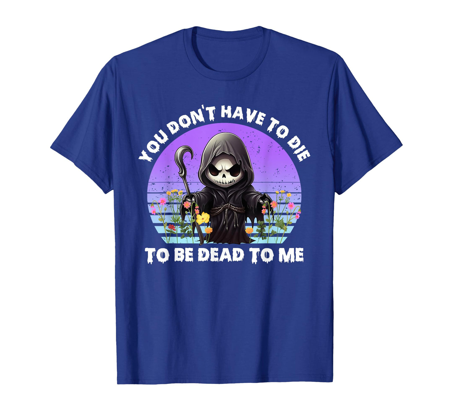 You Don't Have To Die To Be Dead To Me Sarcastic Skeleton T-Shirt