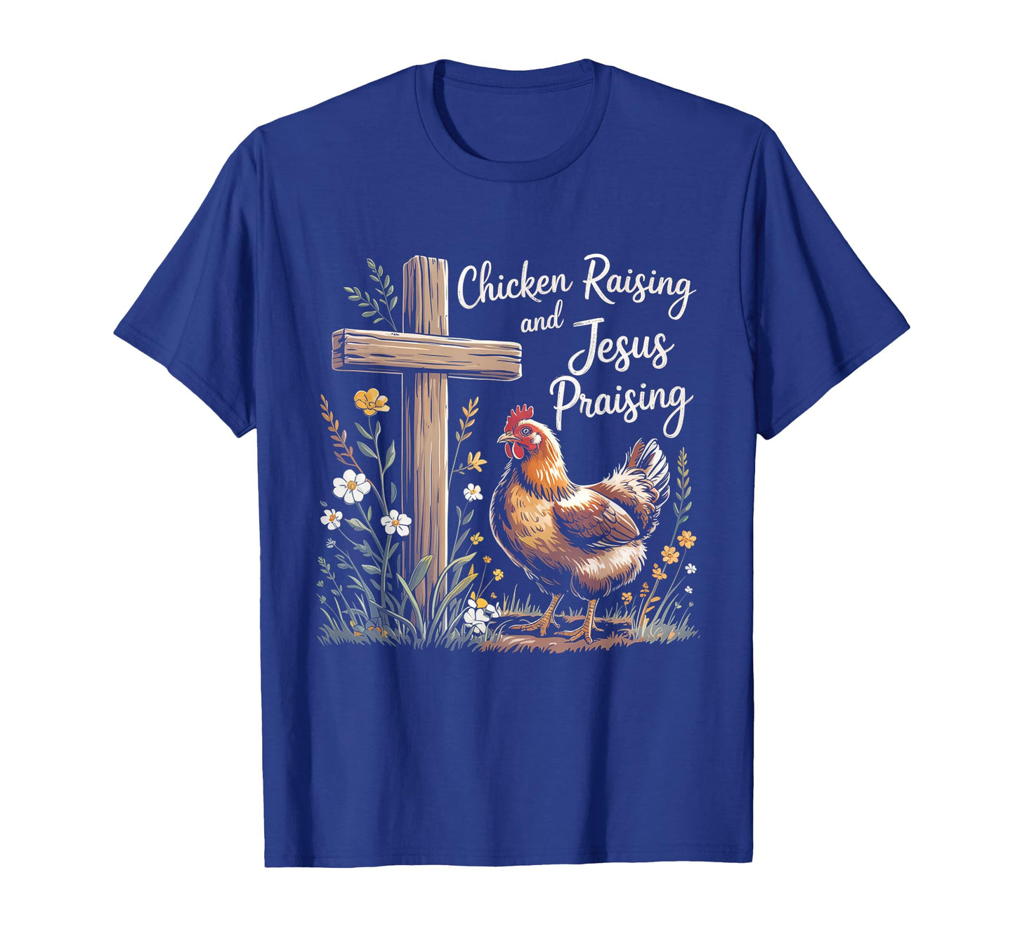 Chicken Raising and Jesus Praising Farm Religious Christians T-Shirt