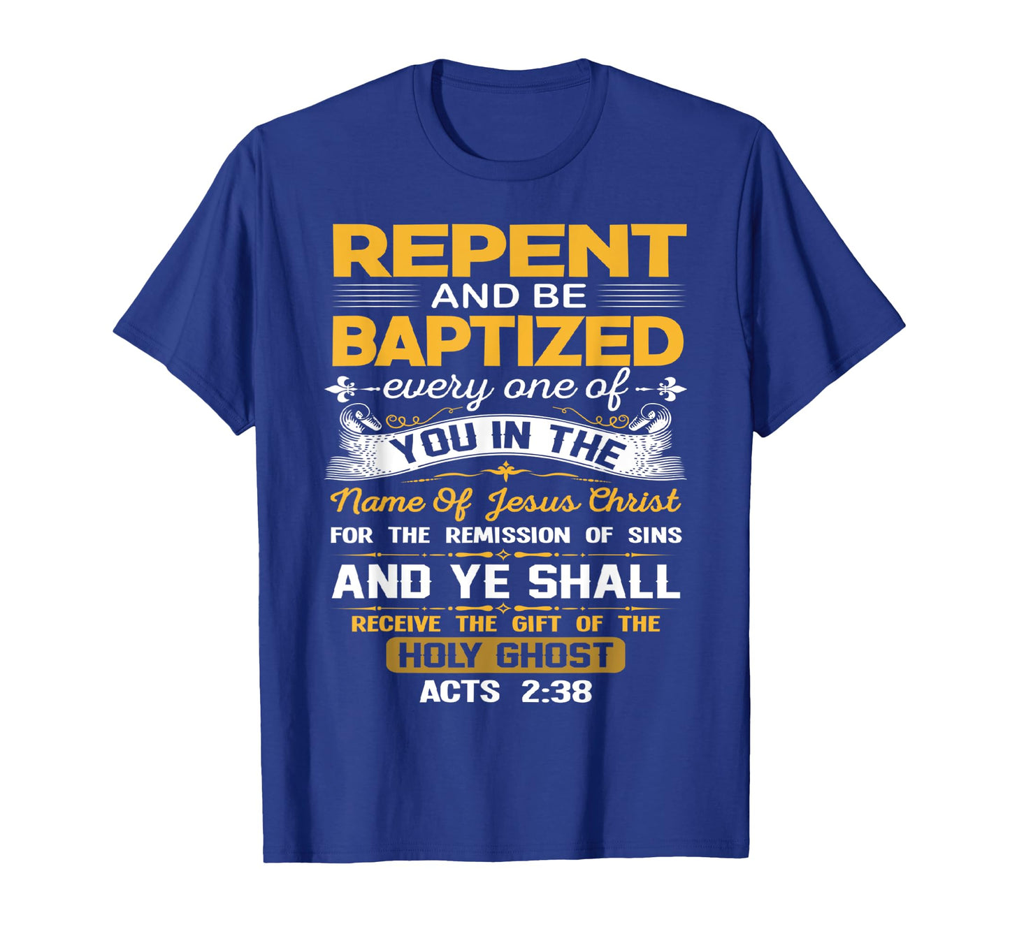 Acts 2:38 Repent And Be Baptized In the Name Of Jesus Christ T-Shirt