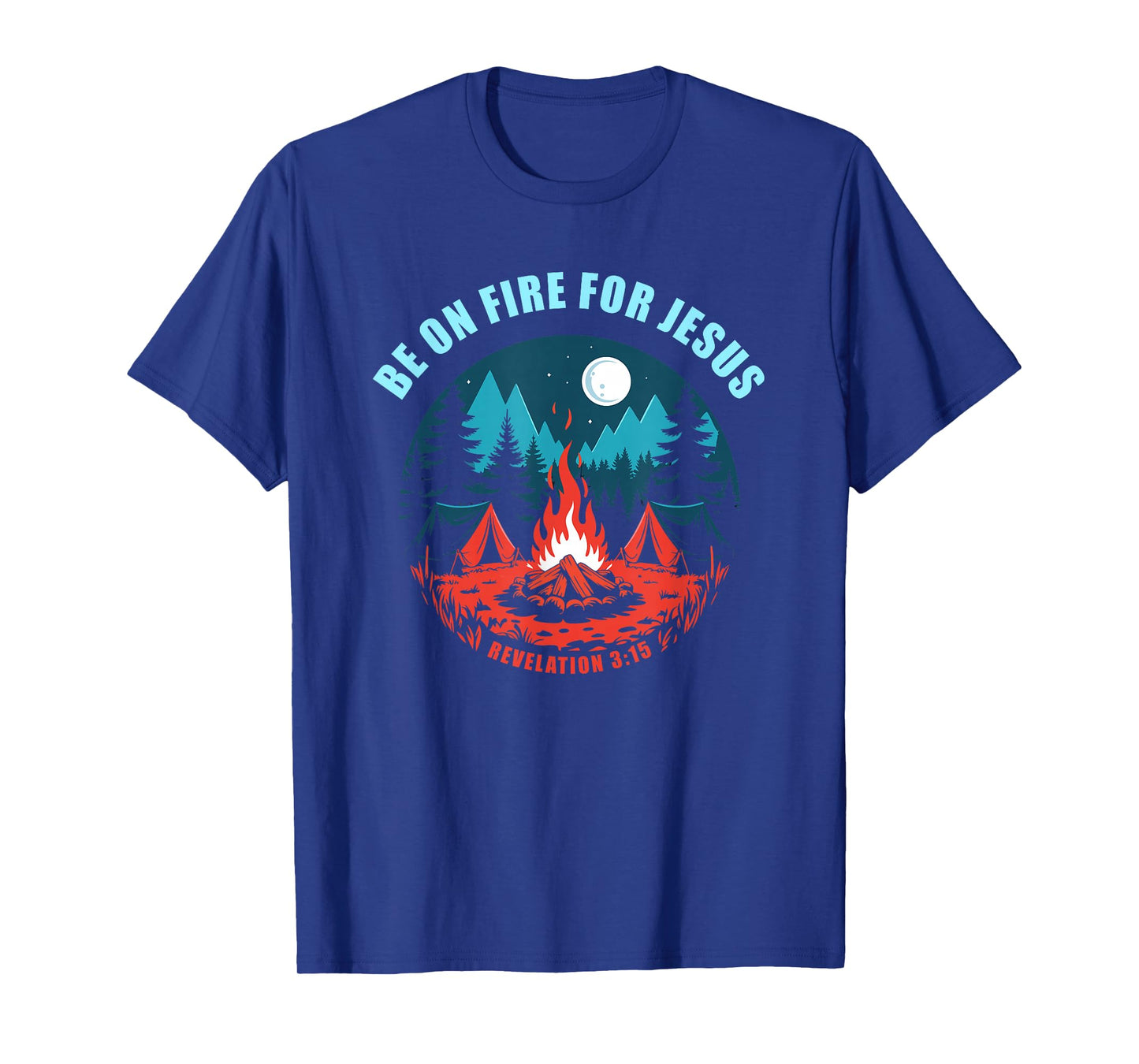Be on Fire for Jesus – Revelation 3:15 Faith Camping T-Shirt