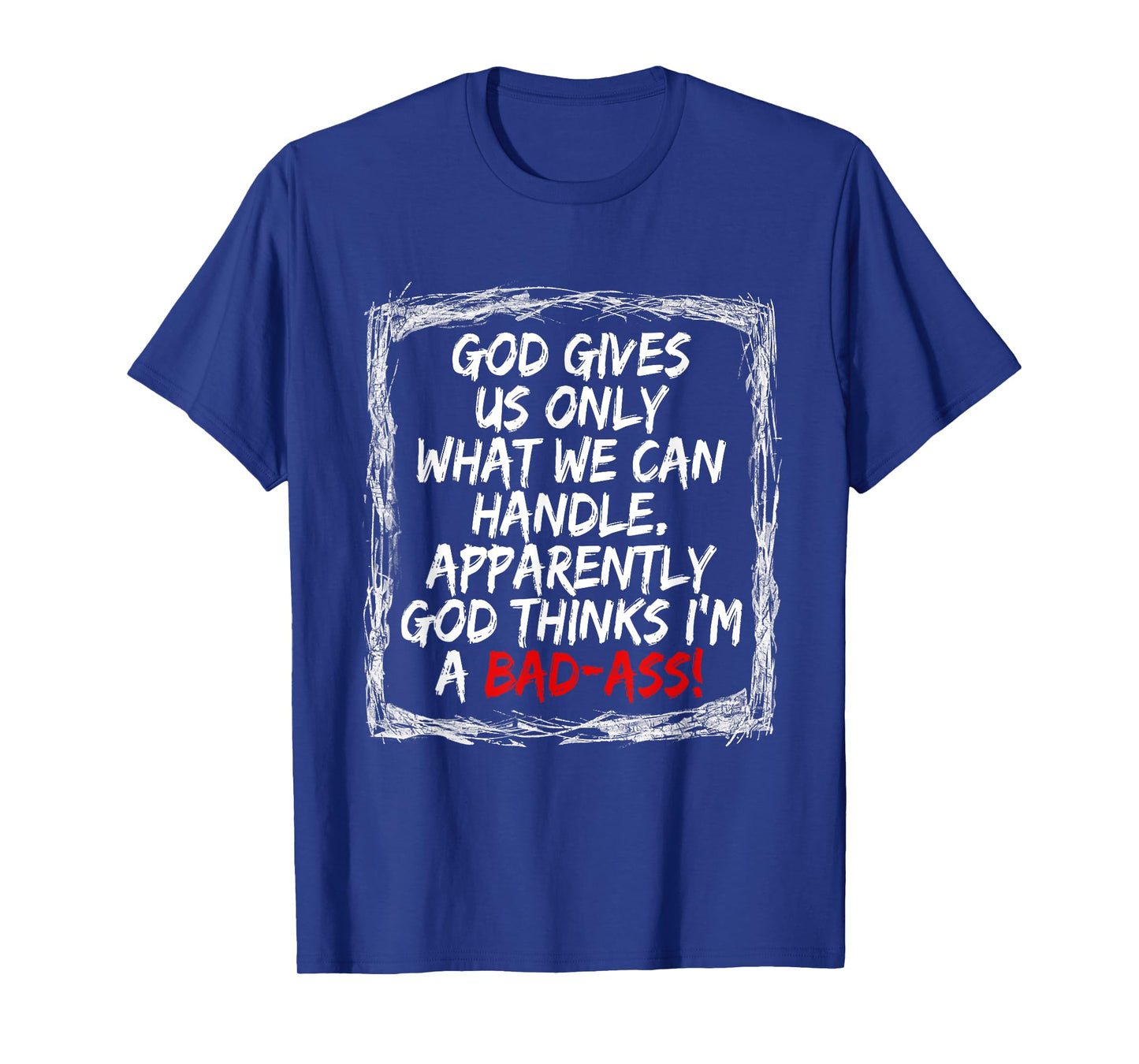 God Gives Us Only What We Can Handle T-Shirt