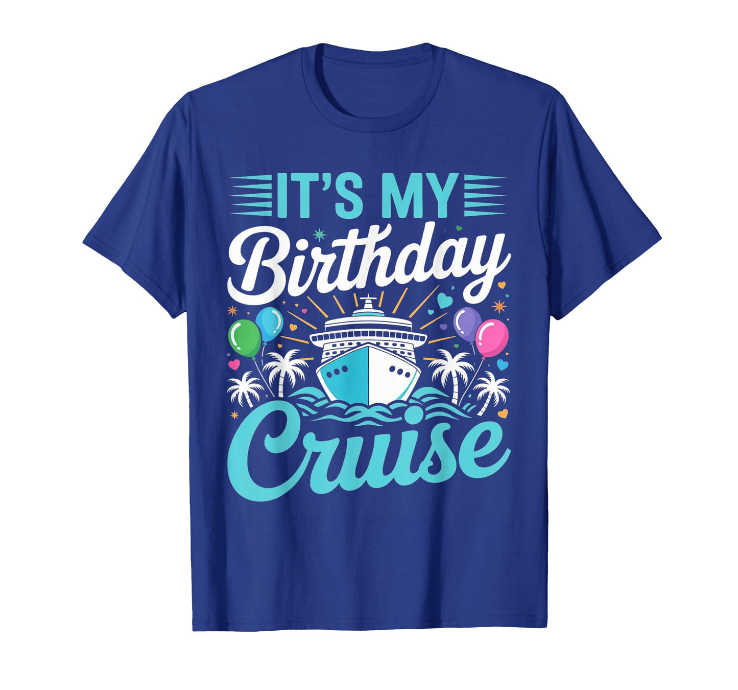 It's My Birthday Cruise - Cruise Vacation Birthday Party T-Shirt