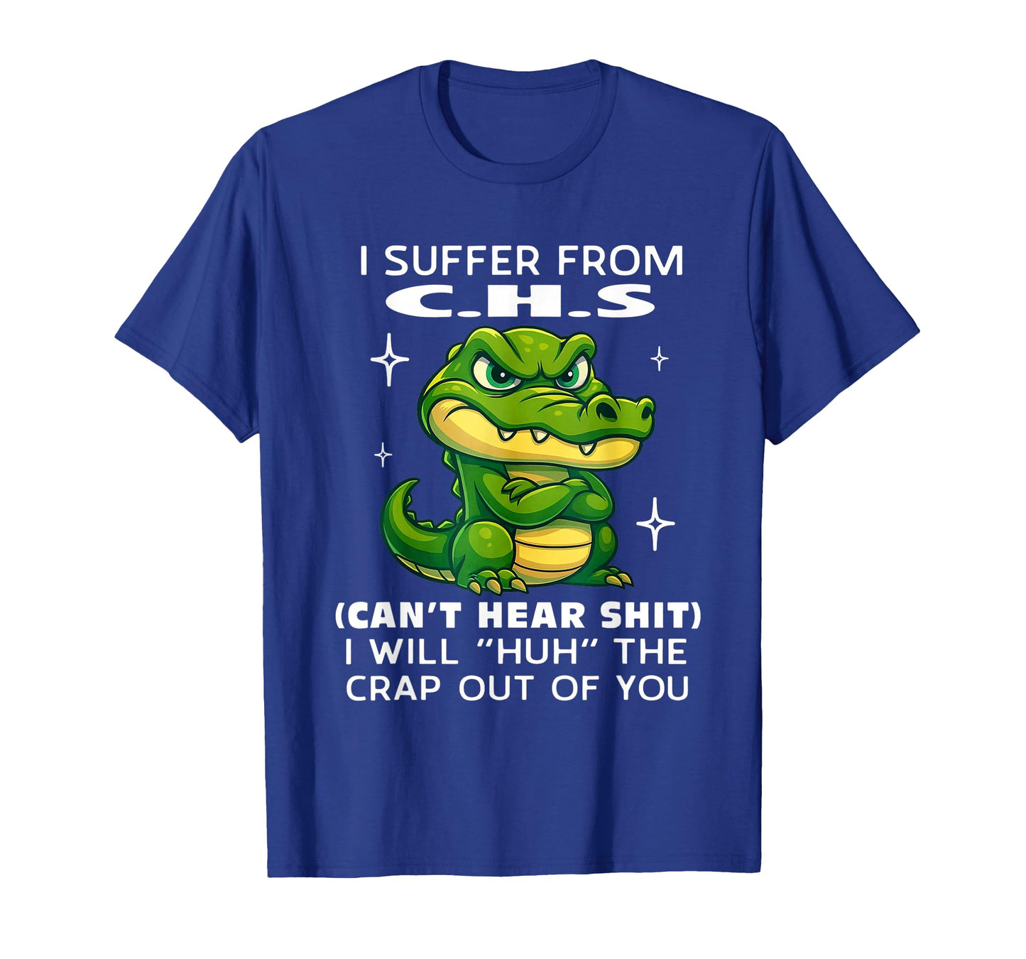 Humor Quote I Suffer from CHS I Will Huh The Crap Sarcastic T-Shirt