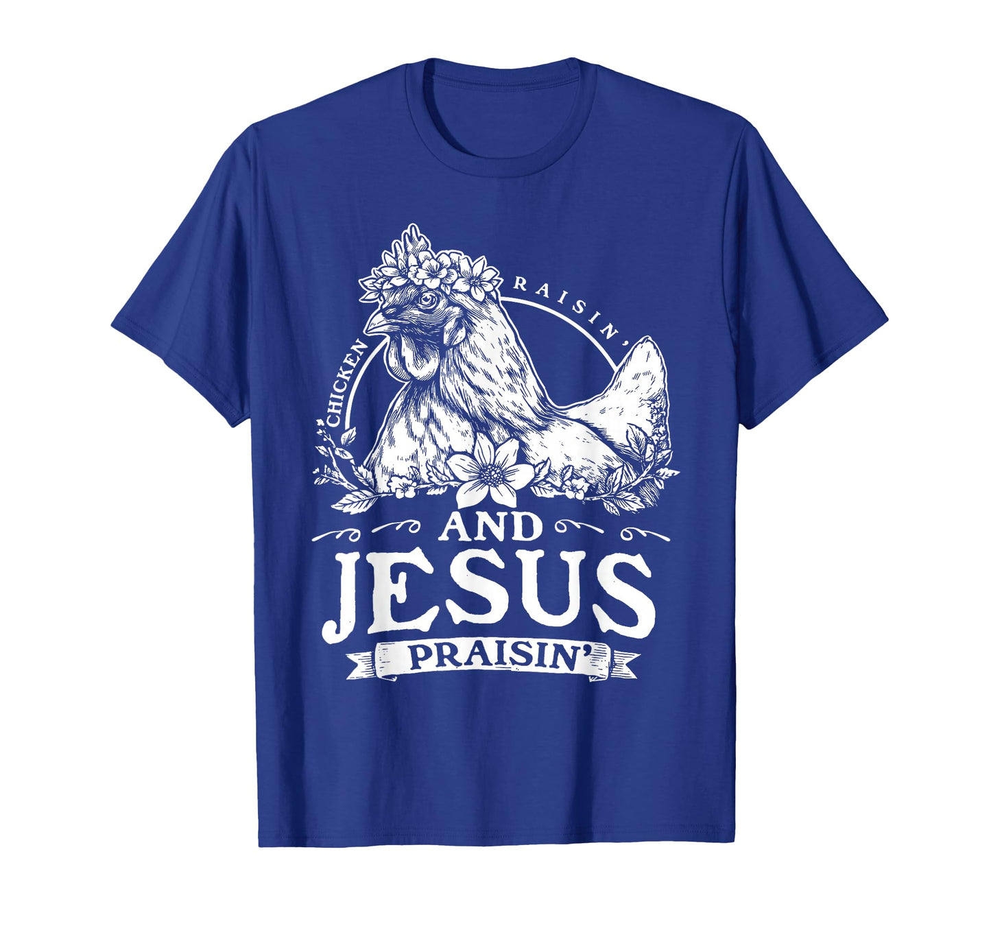 Chicken Raisin' and Jesus Praisin' T-Shirt