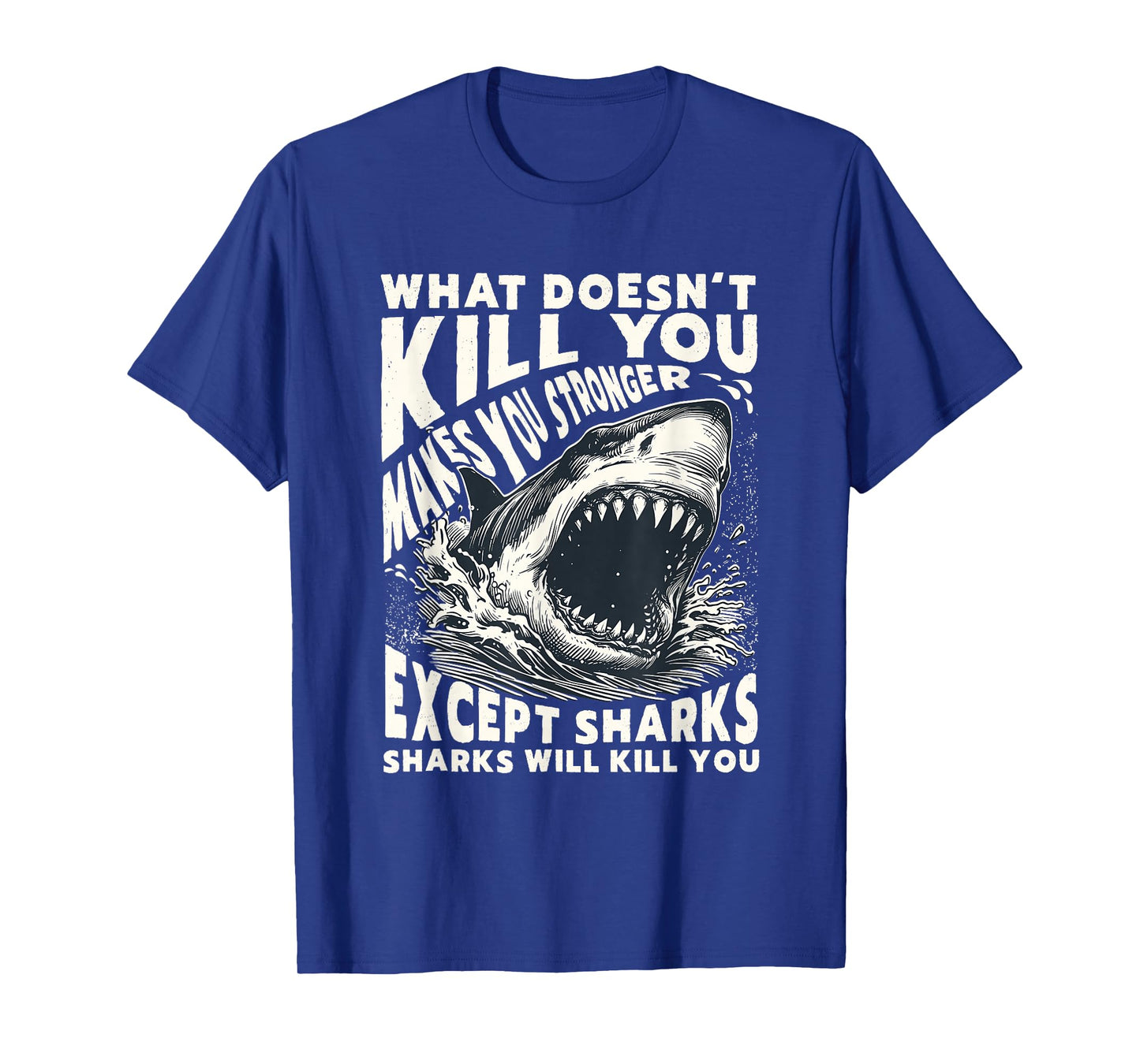 What Doesn’t Kill You Except Sharks Distressed Funny Shark T-Shirt