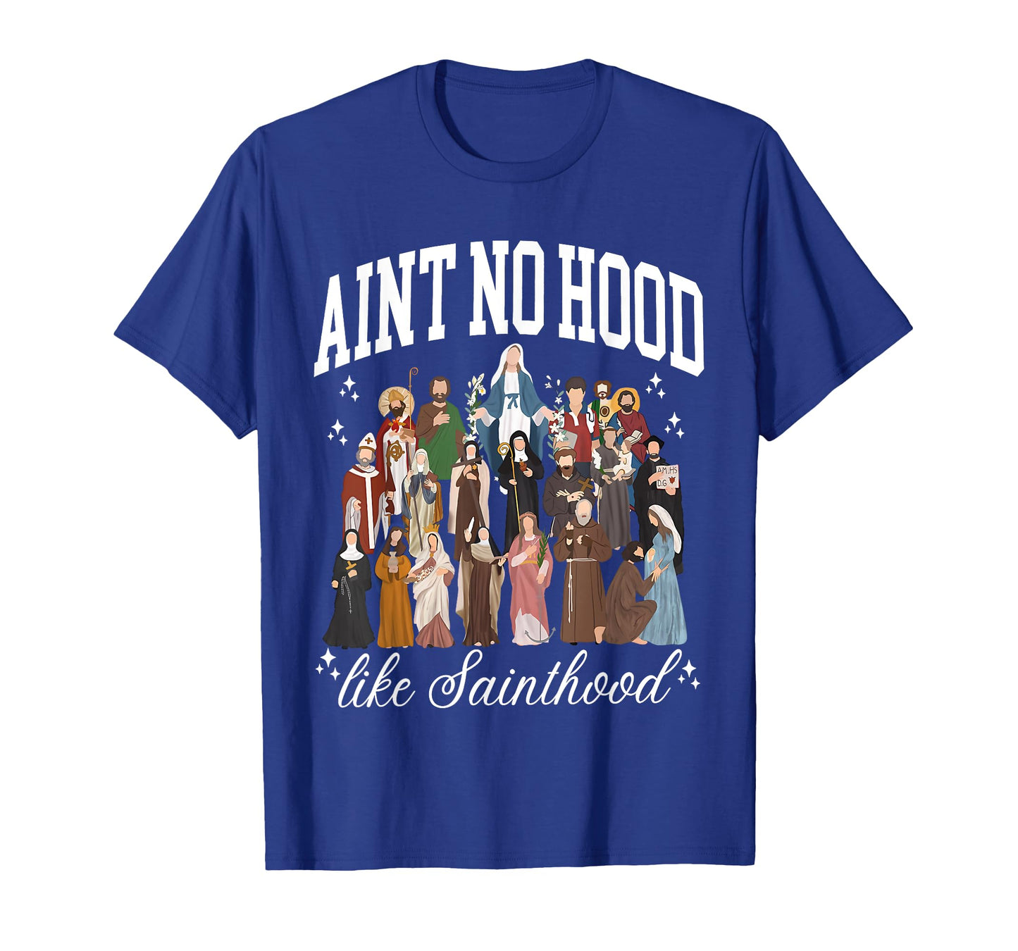 Ain't No Hood Like Sainthood Catholic Saints Lord Faith T-Shirt