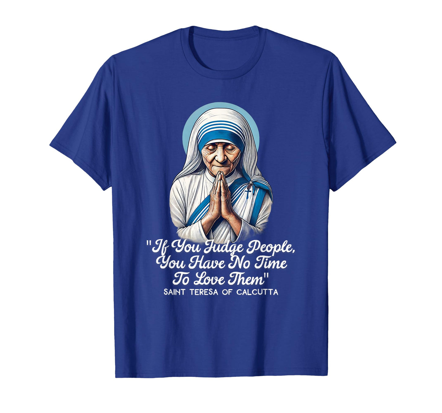 Saint Teresa Of Calcutta Catholic Quotes T-Shirt