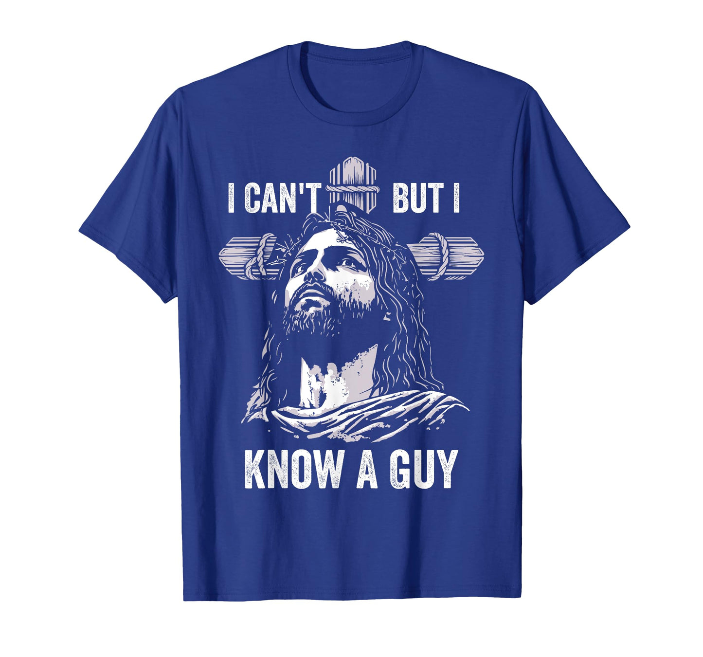 I Can't But I Know A Guy Jesus Cross Christian T-Shirt