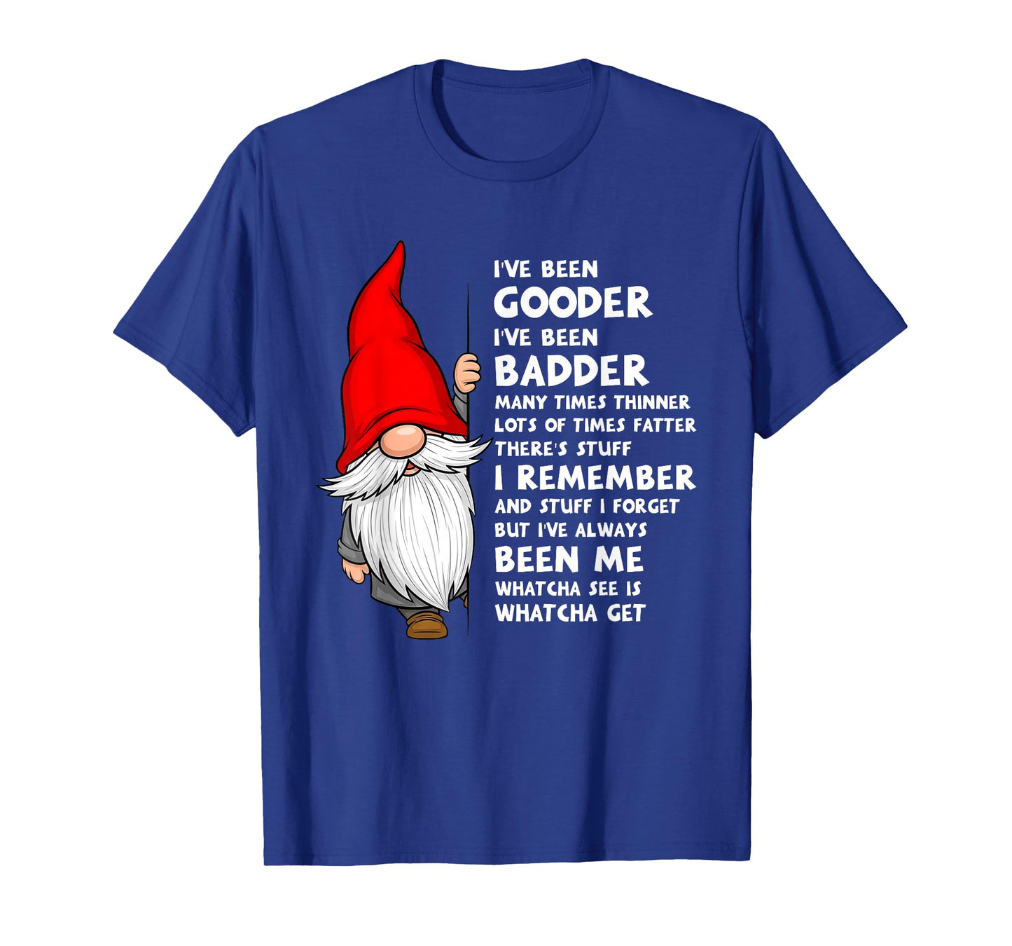 I've Been Gooder I've Been Badder Many Times Thinner Lots T-Shirt