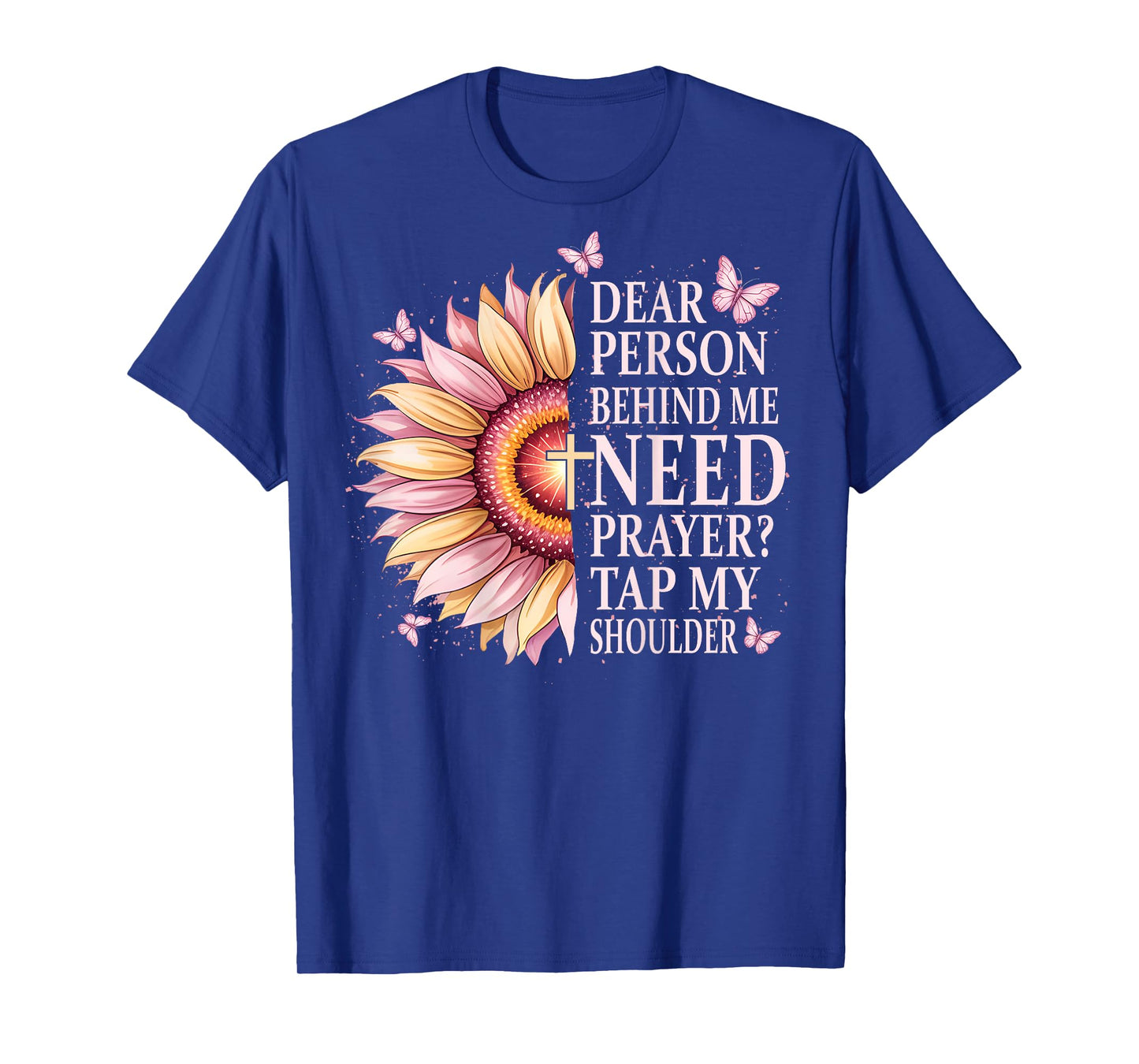 Dear Person Behind Me Need Prayer Tap My Shoulder Christian T-Shirt