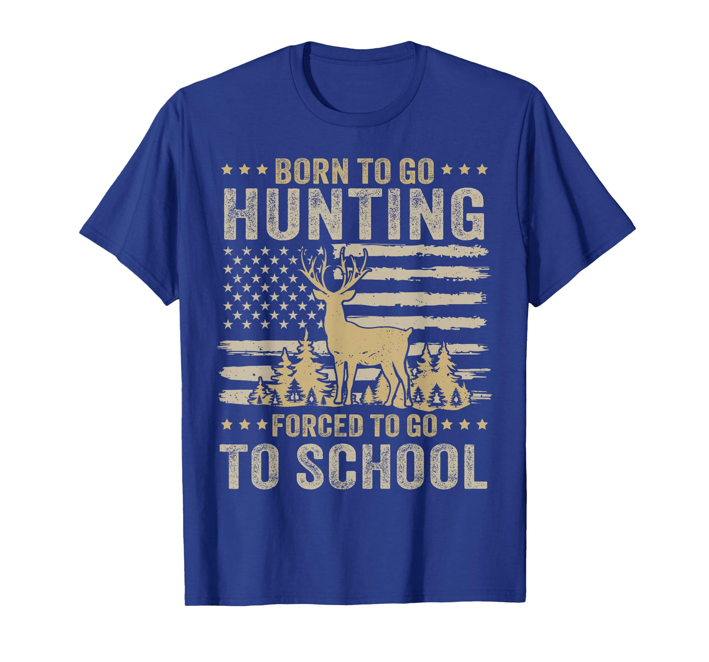 Born To Go Hunting Forced To Go To School Funny Hunting T-Shirt