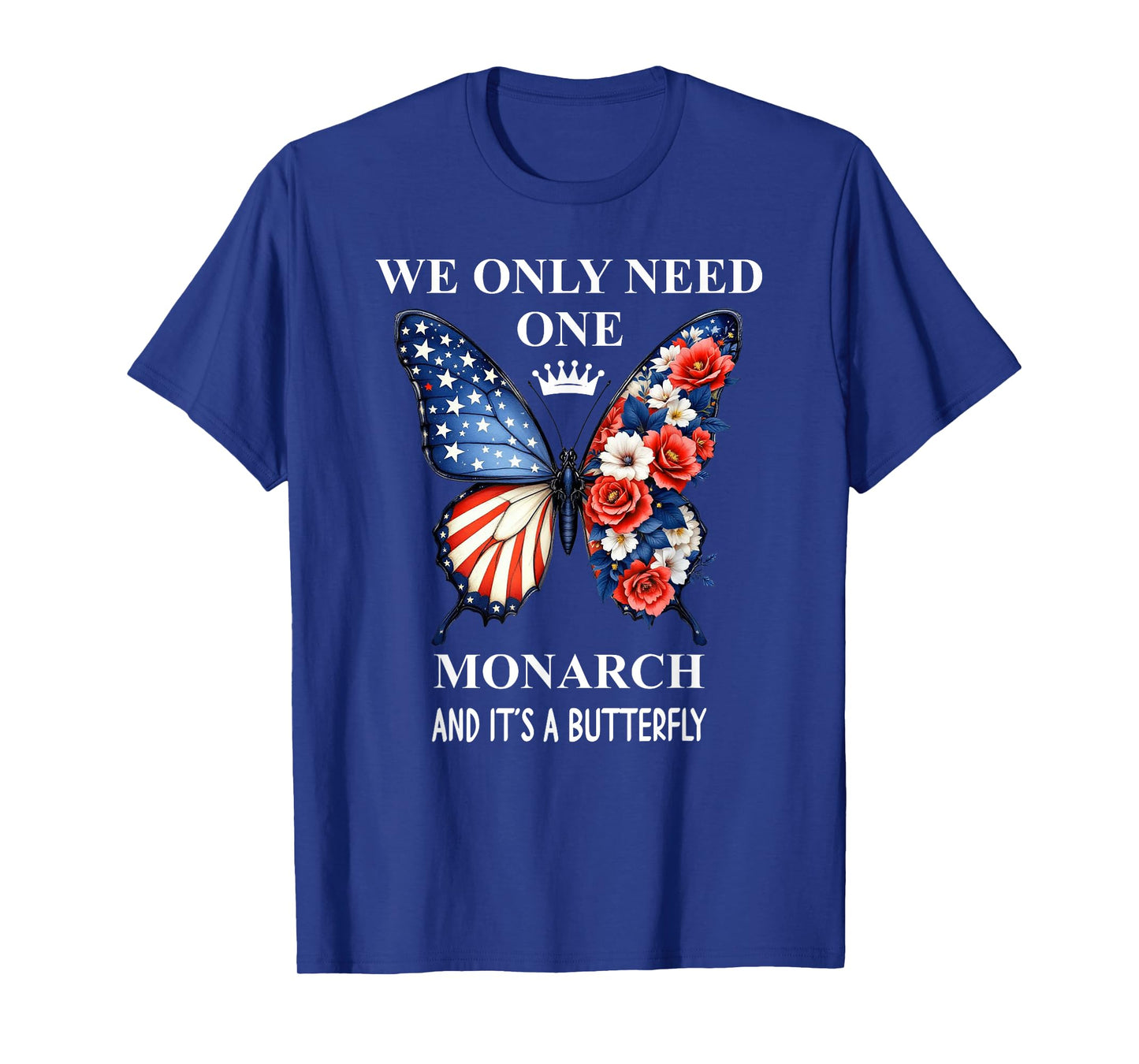 We Only Need One Monarch & It's a Butterfly Floral No Kings T-Shirt