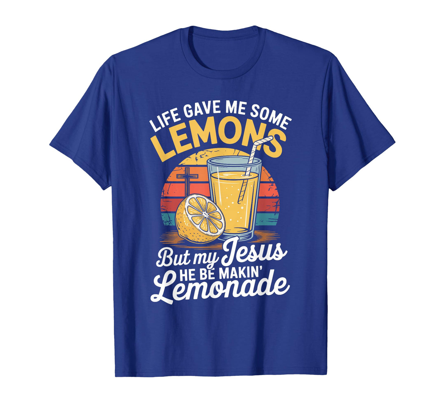 Life Gave Me Some Lemons But My Jesus He Be Makin' Lemonade T-Shirt