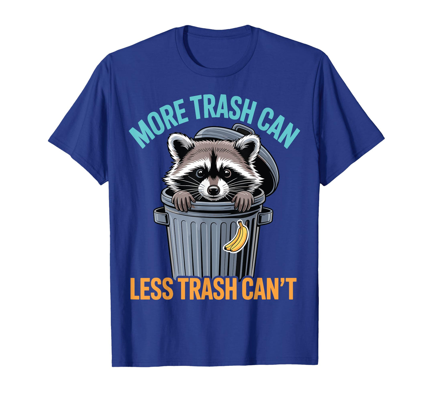 More Trash Can Funny Quote Raccoon Animal Humor Sarcastic T-Shirt