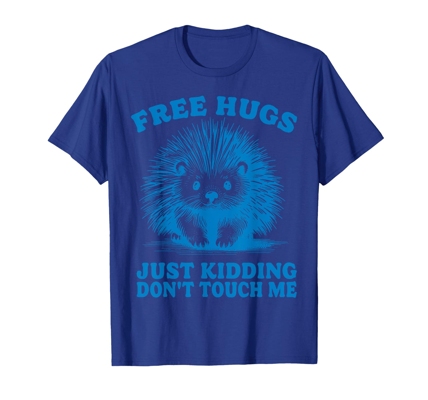 Free Hugs Just Kidding Don't Touch Me Hedgehog Funny Saying T-Shirt