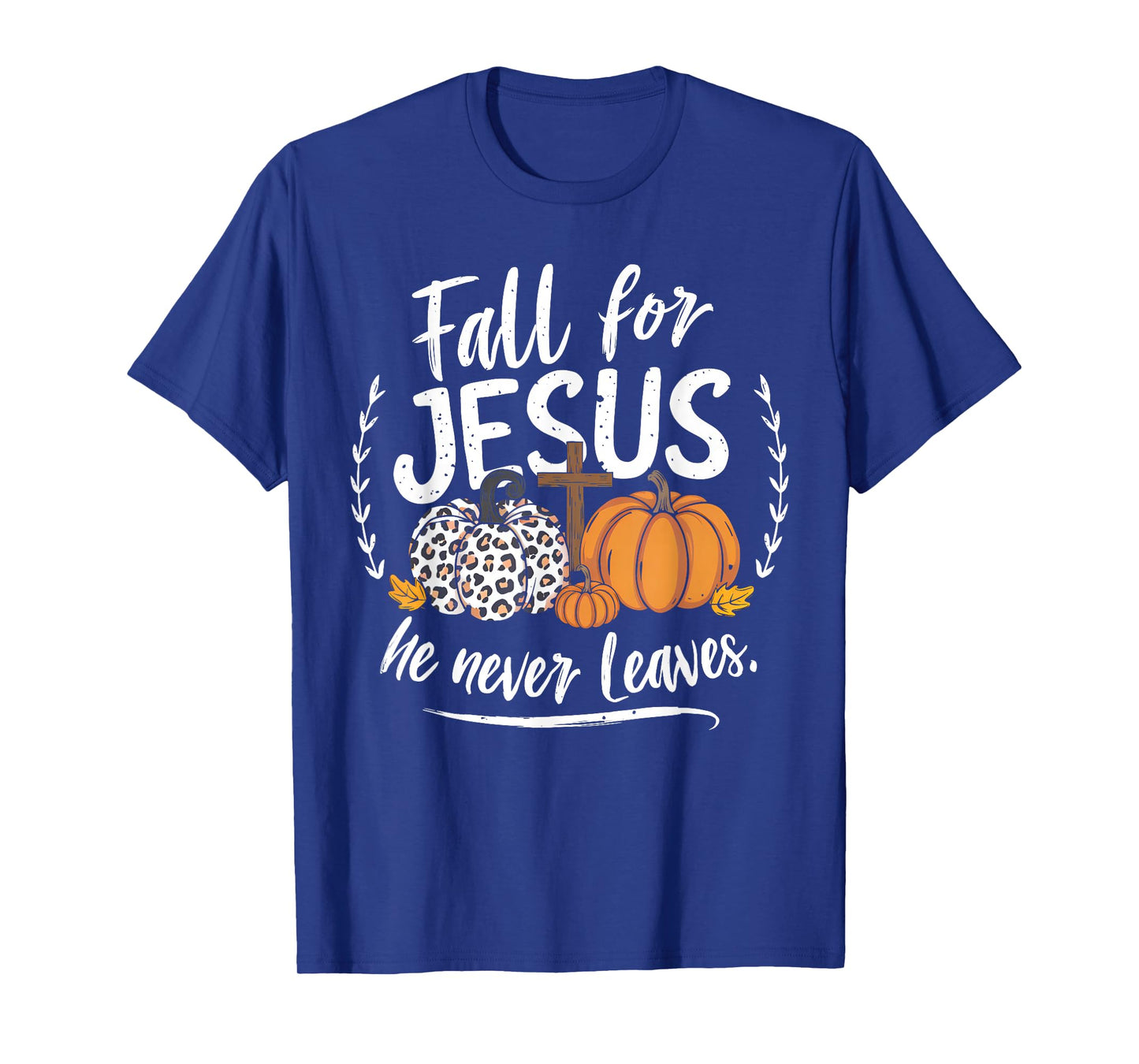 Fall for Jesus He Never Leaves Christian Autumn Thanksgiving T-Shirt