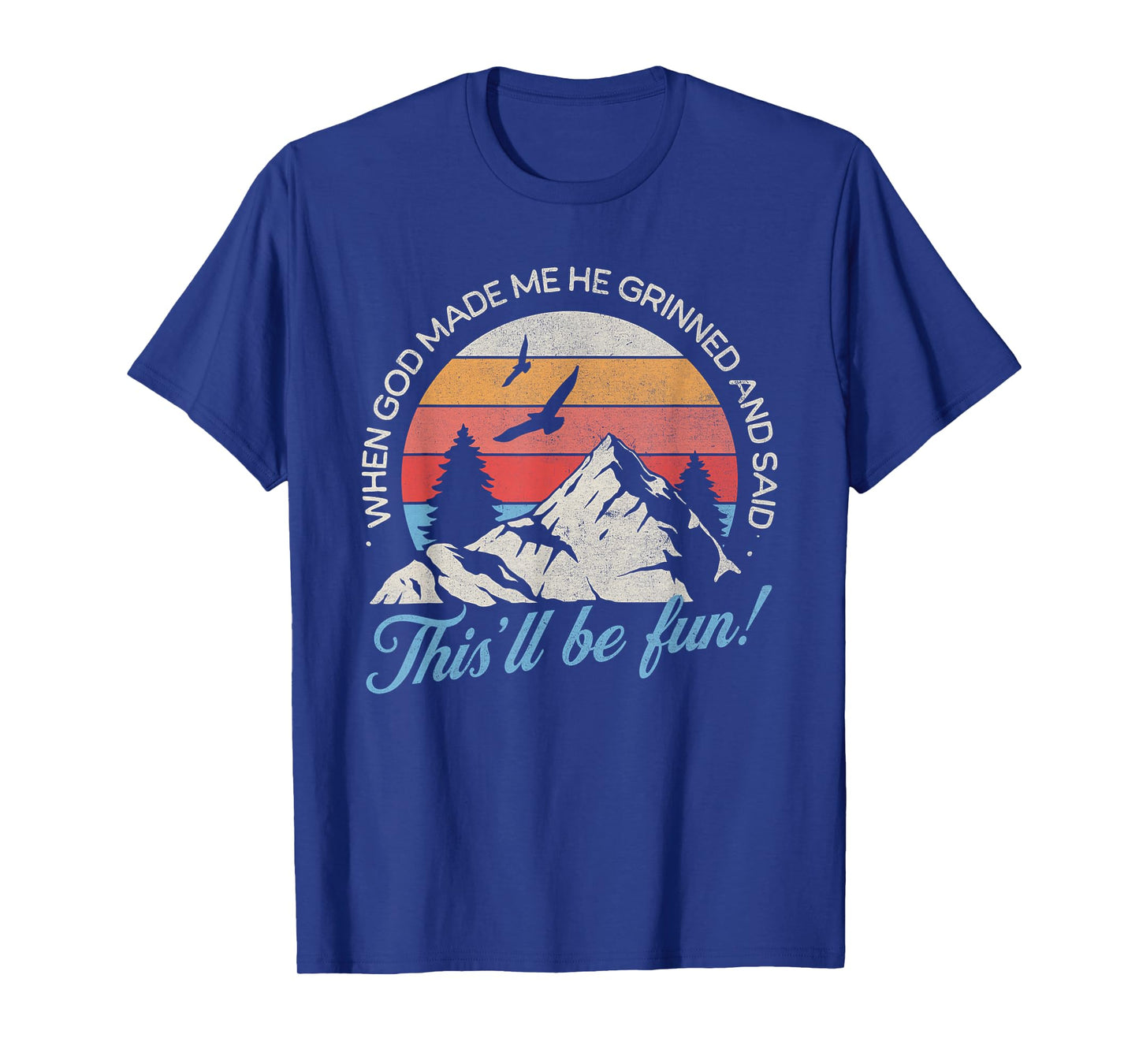 When God Made Me He Grinned And Said This'll Be Fun T-Shirt