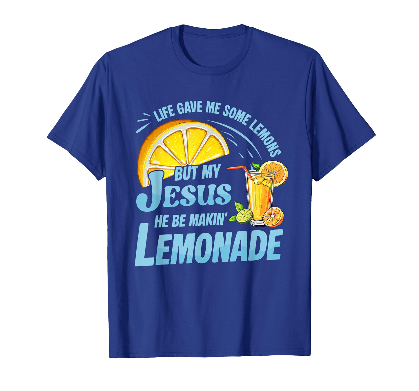 Life Gave Me Some Lemons But My Jesus He Be Making Lemonade T-Shirt