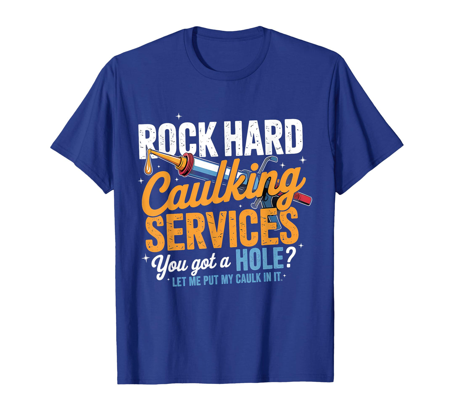 Rock Hard Caulking Services Funny Adult Humor T-Shirt