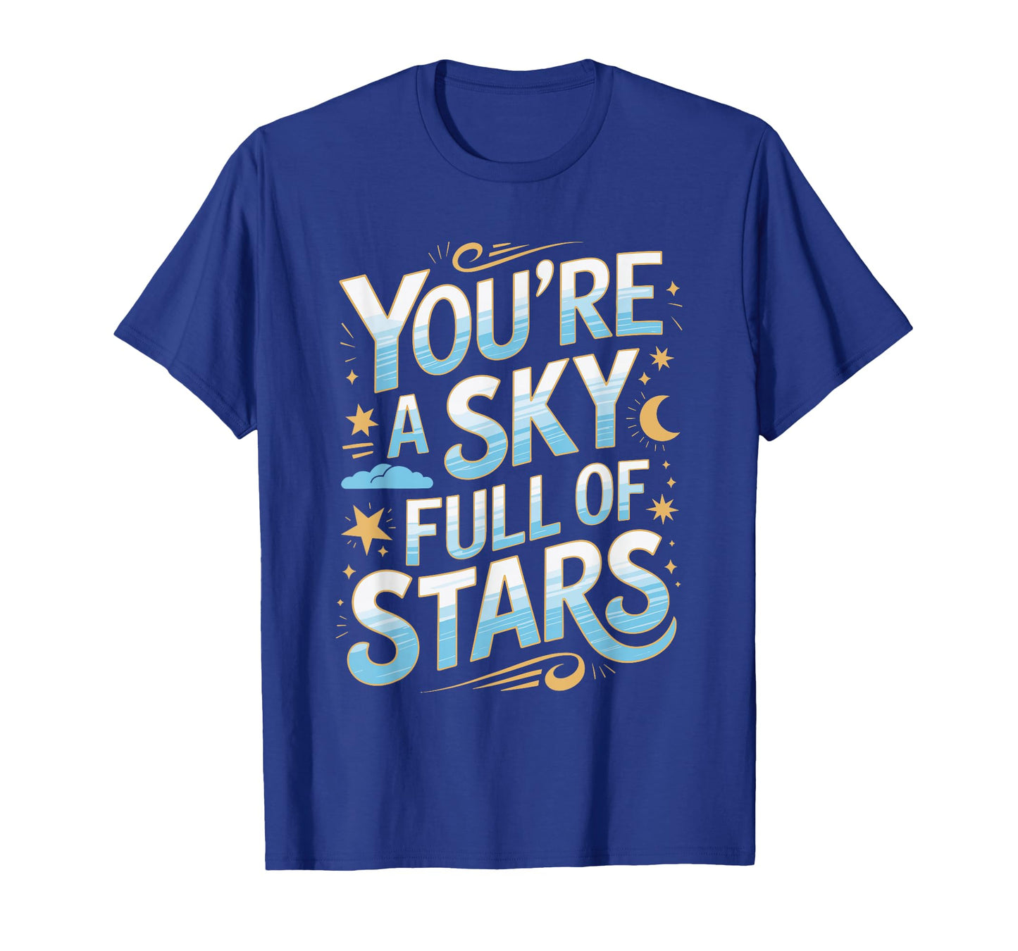 You’re a Sky Full of Stars Quote Design T-Shirt