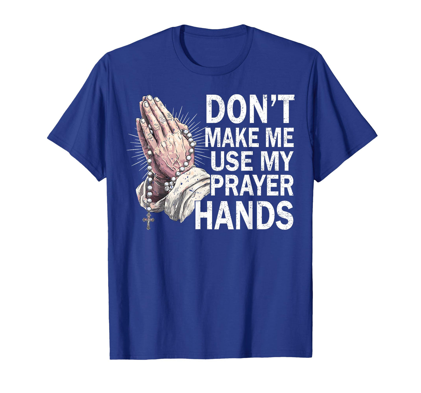Don't Make Me Use My Prayer Hands Church Faith Believer T-Shirt