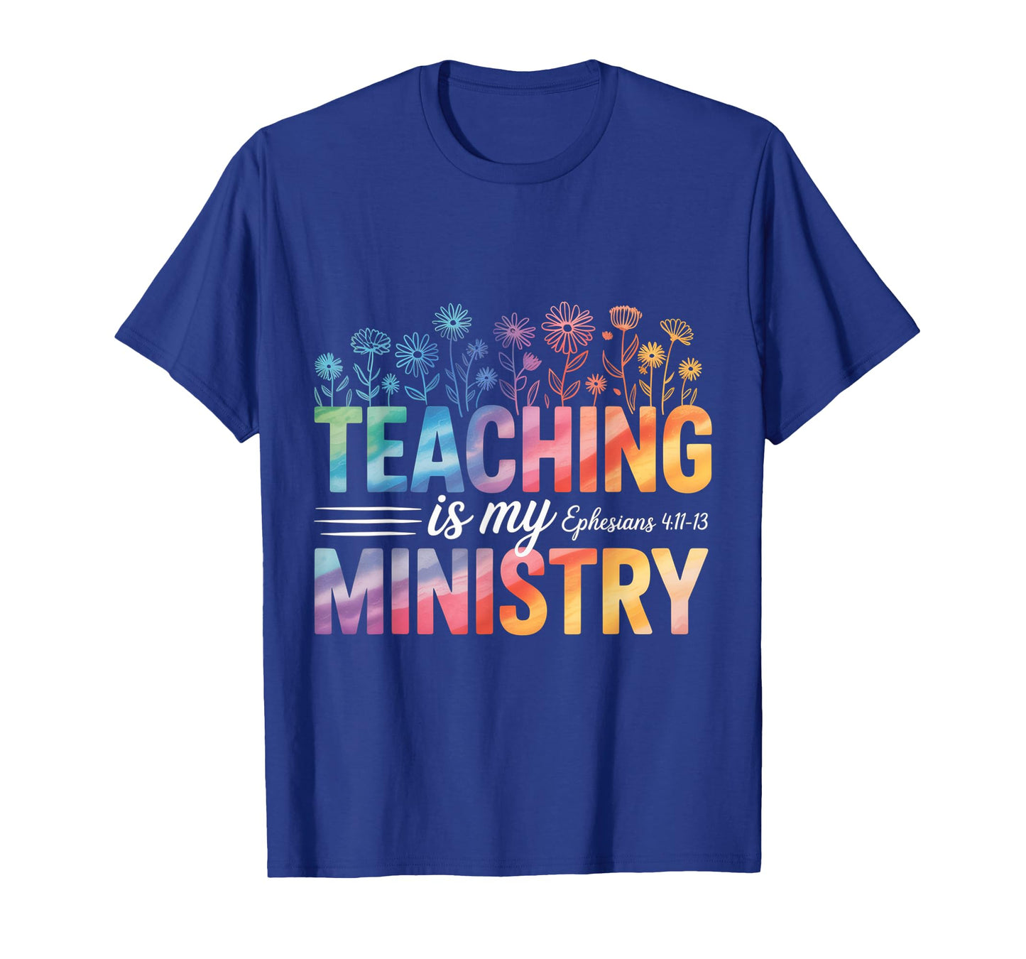 Teaching is My Ministry Ephesians Floral Faith for Teachers T-Shirt
